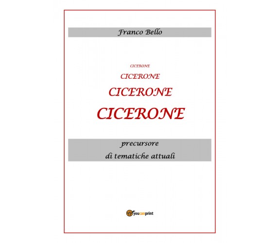 Cicerone, precursore di tematiche attuali di Franco Bello,  2020,  Youcanprint