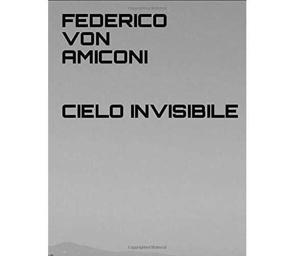 Cielo Invisibile di Federico Amiconi,  2017,  Indipendently Published