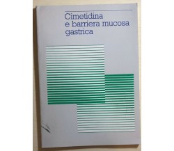 Cimetidina e barriera mucosa gastrica di Marco Cambielli, 1985, Smith Kline E Fr