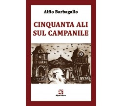 Cinquanta ali sul campanile	 di Alfio Barbagallo,  Algra Editore