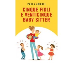  Cinque figli e venticinque baby sitter di Paola Amadei, 2022, Youcanprint