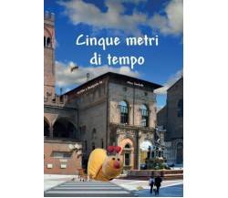 Cinque metri di tempo di Mica Sorbole, 2022, Youcanprint