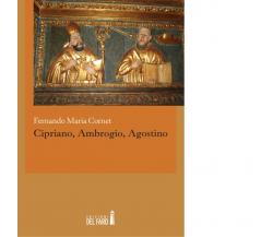 Cipriano, Ambrogio, Agostino di Cornet Fernand M. - Del Faro, 2015