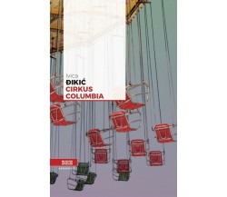 Cirkus Columbia	 di Ivica Dikic,  Bottega Errante Edizioni