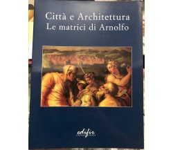 Città e architettura le matrici di Arnolfo di Maria Teresa Bartoli, Stefano Ber