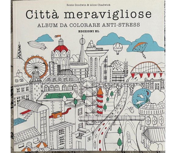 Città meravigliose. Album da colorare anti-stress di Rosie Goodwin, Alice Chadw