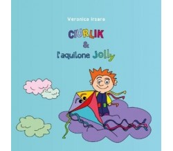 Ciurlik e l’aquilone Jolly di Veronica Irsara, 2022, Youcanprint