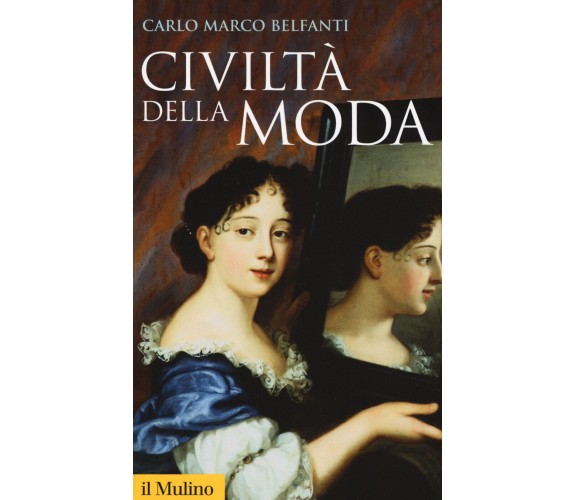 Civiltà della moda - Carlo Marco Belfanti - Il Mulino, 2017