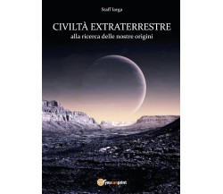 Civiltà extraterrestre	 di Staff Iarga,  2017,  Youcanprint