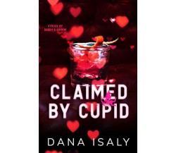 Claimed By Cupid di Dana Isaly,  2022,  Indipendently Published