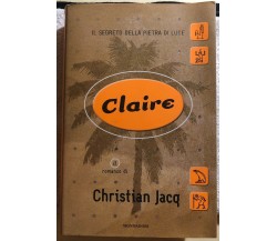Claire il segreto della pietra di luce di Christian Jacq,  2000,  Mondadori