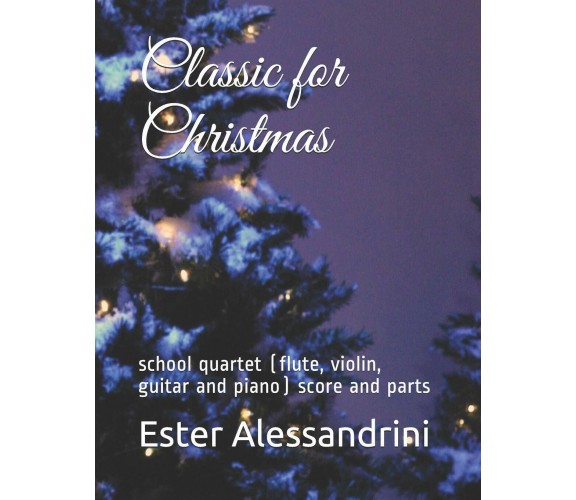 Classic for Christmas School Quartet (flute, Violin, Guitar and Piano) Score and