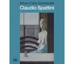 Claudio Spattini - Arturo Carlo Quintavalle - Skira, 2022