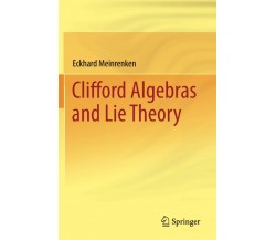 Clifford Algebras and Lie Theory - Eckhard Meinrenken - Springer, 2014