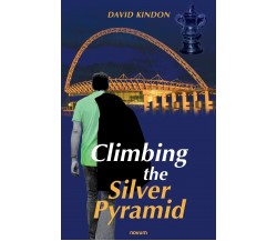 Climbing The Silver Pyramid - David Kindon - Novum Publishing, 2022