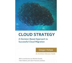 Cloud Strategy A Decision-Based Approach to Successful Cloud Migration di Gregor