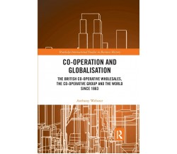 Co-operation And Globalisation - Anthony Webster - Routledge, 2021