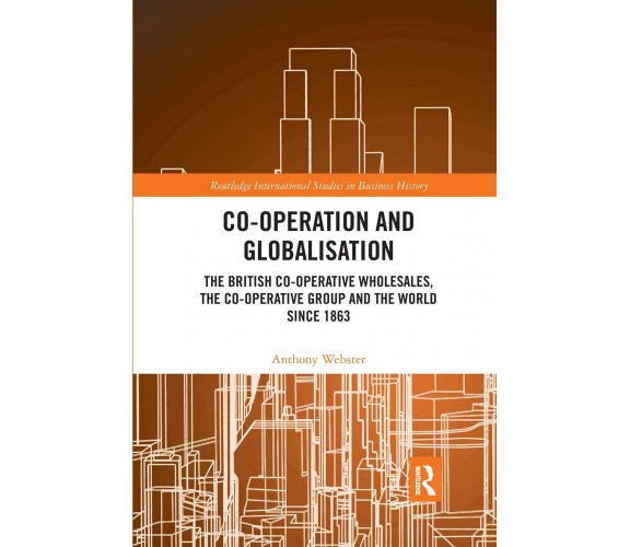 Co-operation And Globalisation - Anthony Webster - Routledge, 2021