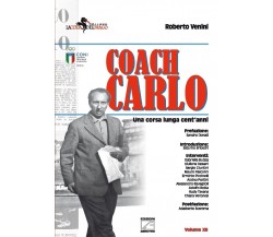 Coach Carlo. Una corsa lunga cent’anni. Nuova ediz. di Roberto Venini, 2022, 