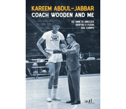 Coach Wooden and me - Kareem Abdul-Jabbar - Add editore, 2017
