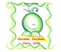 Coccolina, coccolona, cocco... letta di Daniela Andreola,  2021,  Youcanprint