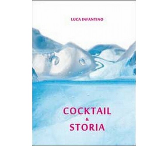 Cocktail & storia,  di Luca Infantino,  2011,  Youcanprint