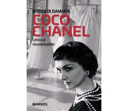 Coco Chanel. Unica e insostituibile- Roberta Damiata - Diarkos, 2020
