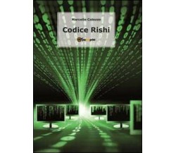 Codice Rishi	 di Marcello Colozzo,  2011,  Youcanprint