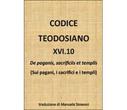 Codice teodosiano 16.10. De paganis, sacrificiis et templis,  di M. Simeoni