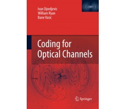 Coding for Optical Channels - Ivan Djordjevic, William Ryan, Bane Vasic - 2014