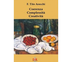 Coerenza. Complessità. Creatività di Fortunato T. Arecchi, 2008, Di Renzo Edi