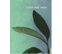 Coffee Table Green di Spencer Eltringham,  2021,  Independently Published