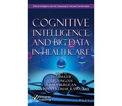 Cognitive Intelligence and Big Data in Healthcare - John Wiley & Sons Inc - 2022