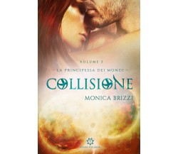 Collisione. La principessa dei mondi - Monica Brizzi,  2020,  Youcanprint