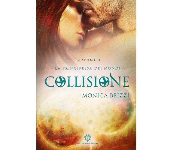 Collisione. La principessa dei mondi - Monica Brizzi,  2020,  Youcanprint