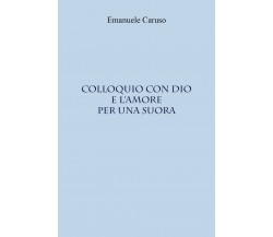 Colloquio con Dio e l’amore per una suora di Emanuele Caruso,  2021,  Youcanprin