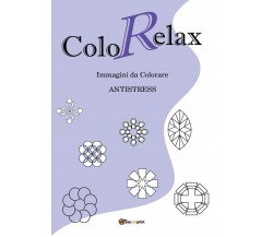 ColoRelax. Immagini da Colorare - Antistress, Roberto Roti,  2016,  Youcanprint