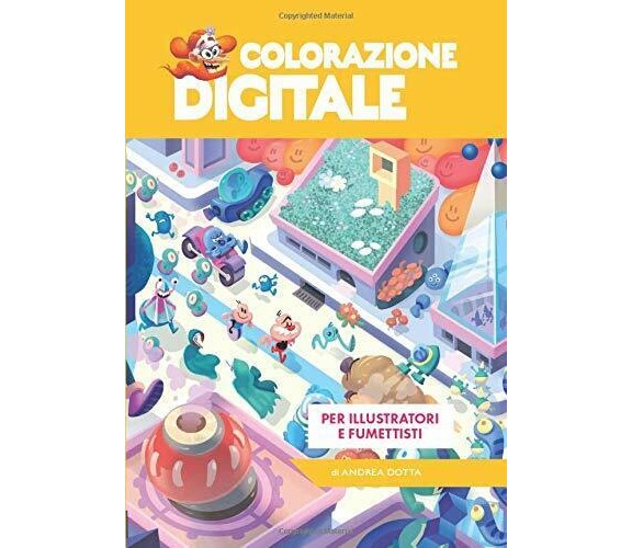 Colorazione Digitale Per Illustratori e Fumettisti di Andrea Dotta,  2020,  Indi