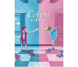 Colori ribelli	 di Antonella Milardi (autore), A. Coppola (illustratore),  Milen