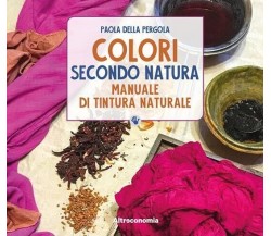 Colori secondo natura. Manuale di tintura naturale di Paola Della Pergola, 201