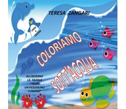 Coloriamo sott’acqua	 di Teresa Zangari,  2019,  Youcanprint