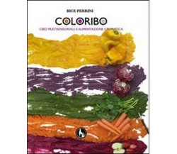 Coloribo. Cibo multisensoriale e alimentazione cromatica -  ER