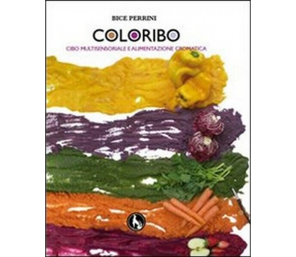 Coloribo. Cibo multisensoriale e alimentazione cromatica -  ER