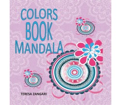 Colors book mandala di Teresa Zangari,  2020,  Youcanprint