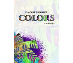 Colors for piano solo: Intermediate level di Simone Pionieri,  2021,  Indipenden