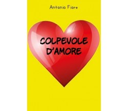 Colpevole d’amore di Antonio Fiore,  2022,  Youcanprint