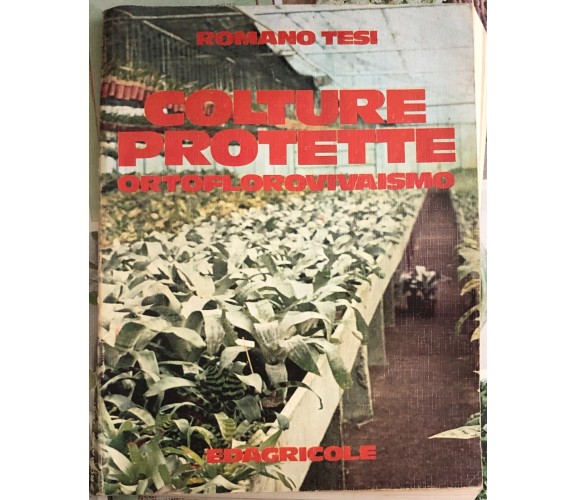 Colture protette. Ortoflorovivaismo di Romano Tesi,  1989,  Edagricole