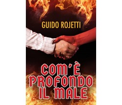 Com’è profondo il Male di Guido Rojetti,  2022,  Youcanprint