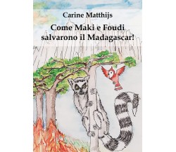 Come Maki e Foudi salvarono il Madagascar! di Carine Matthijs,  2022,  Youcanpri
