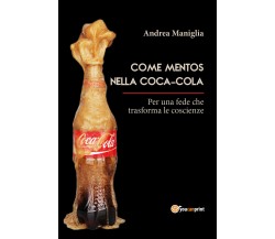 Come Mentos nella Coca-Cola	 di Andrea Maniglia,  2018,  Youcanprint